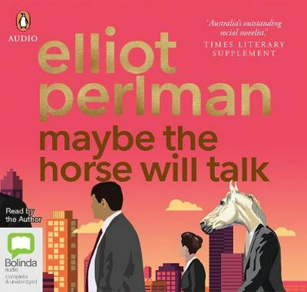 Cover Art for 9780655640646, Maybe the Horse Will Talk by Elliot Perlman