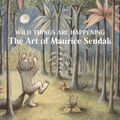 Cover Art for 9781636810522, Wild Things Are Happening: The Art of Maurice Sendak by MAURICE SENDAK