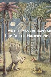 Cover Art for 9781636810522, Wild Things Are Happening: The Art of Maurice Sendak by MAURICE SENDAK