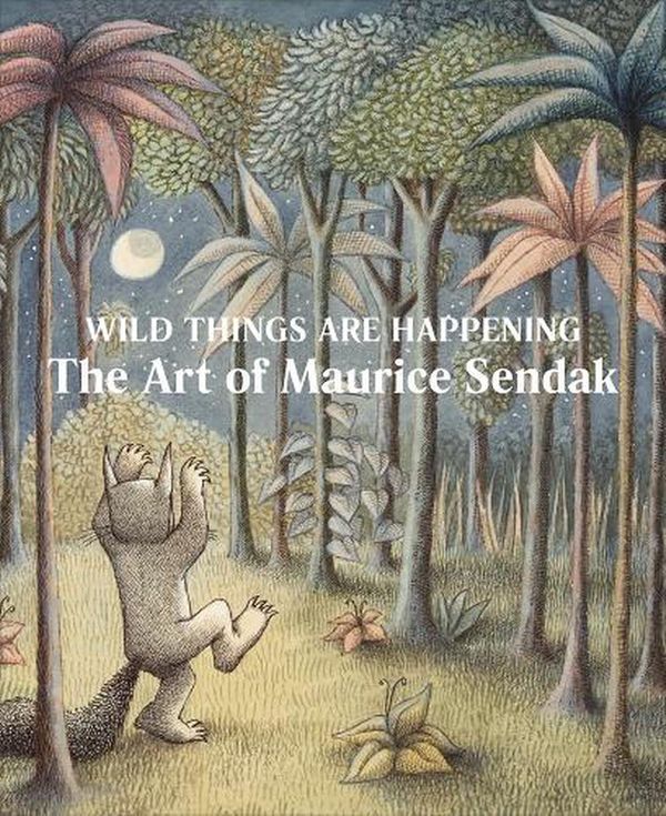 Cover Art for 9781636810522, Wild Things Are Happening: The Art of Maurice Sendak by MAURICE SENDAK