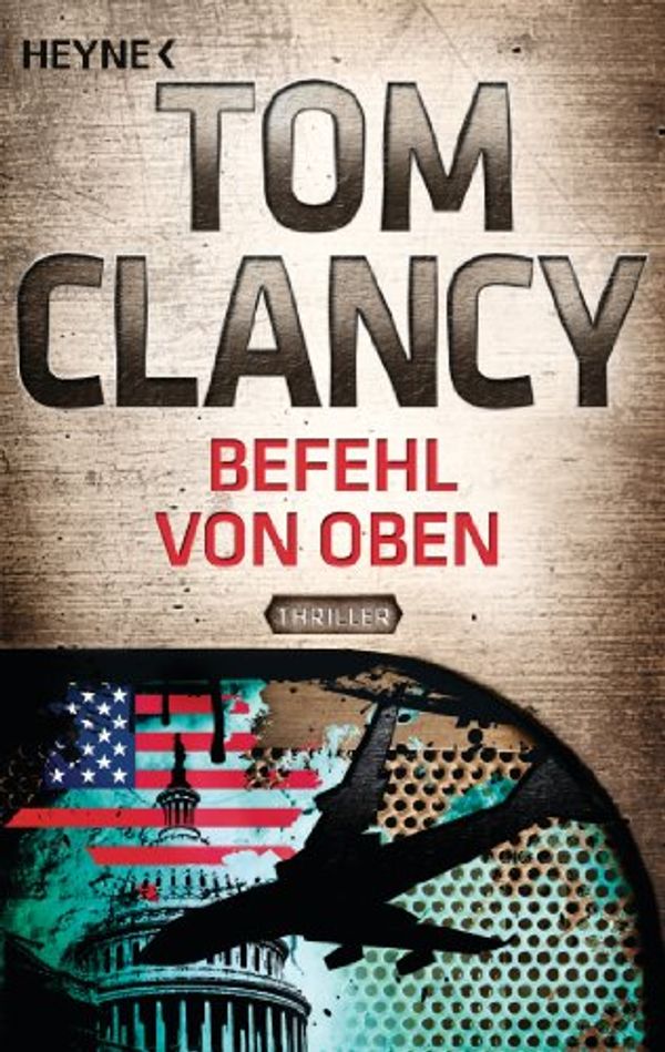 Cover Art for B00BOAFZI2, Befehl von oben: Thriller (A Jack Ryan Novel 9) (German Edition) by Tom Clancy