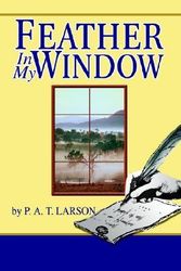 Cover Art for 9780595279579, Feather in My Window by P. A. T. Larson