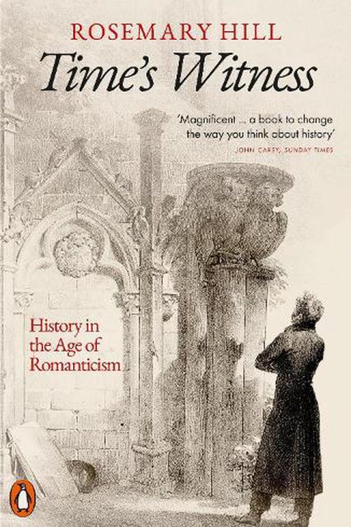 Cover Art for 9780141047096, Time's Witness: History in the Age of Romanticism by Rosemary Hill