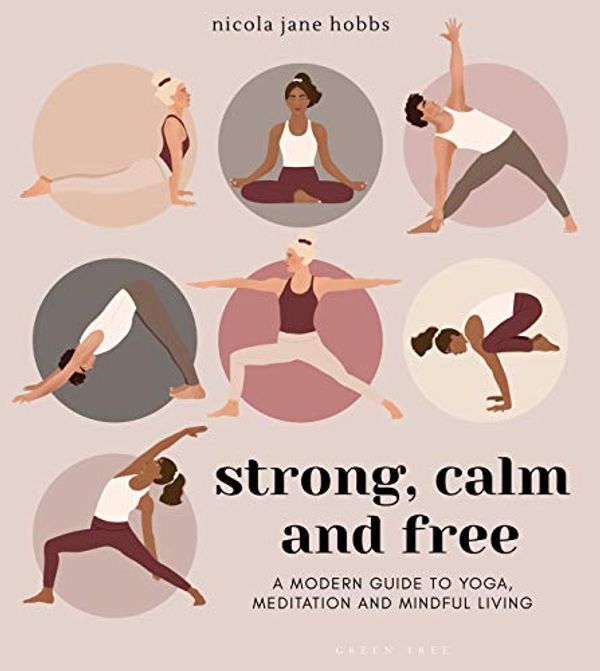 Cover Art for B089QJ5BRZ, Strong, Calm and Free: A modern guide to yoga, meditation and mindful living by Nicola Jane Hobbs