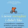 Cover Art for 9780061697470, I Never Metaphor I Didn't Like by Dr Mardy Grothe