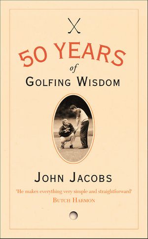 Cover Art for 9780008118259, 50 Years of Golfing Wisdom by John Jacobs