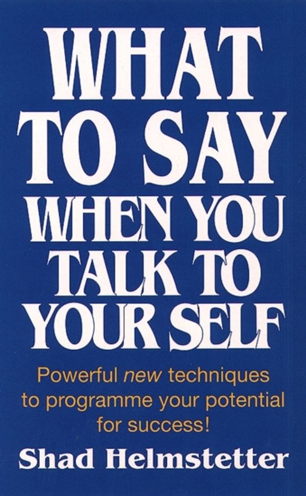 Cover Art for 9780722525111, What to Say When You Talk to Yourself by Shad Helmstetter