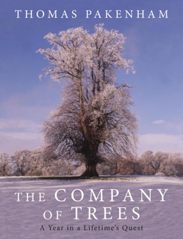 Cover Art for 9780297866251, The Company of Trees: A Year in a Lifetime s Quest by Thomas Pakenham