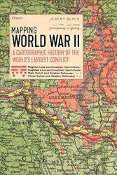 Cover Art for 9781472829856, Mapping World War II: A Cartographic History of the World's Largest Conflict by Jeremy Black