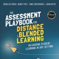 Cover Art for 9781071845363, The Assessment Playbook for Distance and Blended Learning: Measuring Student Learning in Any Setting by Douglas Fisher