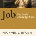 Cover Art for 9781598568431, Job: The Faith to Challenge God; a New Translation and Commentary by Michael Brown
