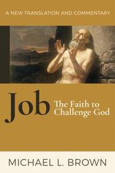 Cover Art for 9781598568431, Job: The Faith to Challenge God; a New Translation and Commentary by Michael Brown