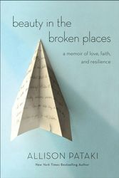 Cover Art for 9780399591655, Beauty In The Broken PlacesA Memoir of Love, Faith, and Resilience by Allison Pataki