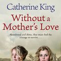 Cover Art for 9780748111039, Without A Mother's Love by Catherine King