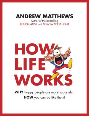 Cover Art for 9781786781727, How Life WorksWhy Happy People Are More Successful. How You C... by Andrew Matthews