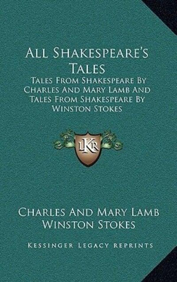 Cover Art for 9781163461235, All Shakespeare's Tales by Charles and Mary Lamb