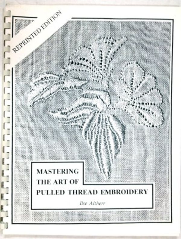 Cover Art for 9780962409004, Mastering the Art of Pulled Thread Embroidery by Ilse Altherr