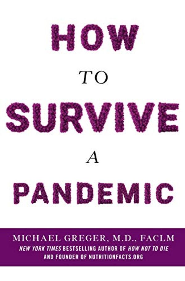 Cover Art for B086S3XKBC, How to Survive a Pandemic: Overcoming COVID-19 and Preventing the Next Deadly Outbreak by M.d. Greger
