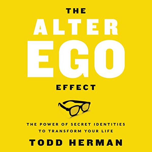 Cover Art for B07J1YY9DM, The Alter Ego Effect: Defeat the Enemy, Unlock Your Heroic Self, and Start Kicking Ass by Todd Herman