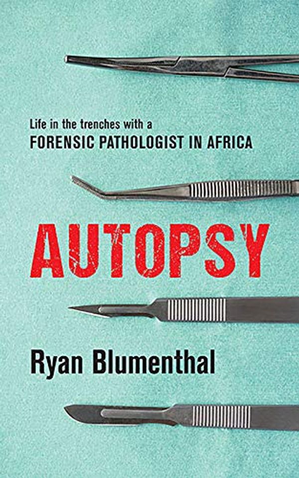 Cover Art for B08DK95DM9, Autopsy: Life in the trenches with a forensic pathologist in Africa by Ryan Blumenthal