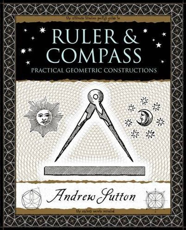 Cover Art for 8601200875706, By Andrew Sutton - Ruler and Compass: Practical Geometric Constructions (Wooden Books) by Andrew Sutton