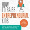 Cover Art for 9781781336588, How To Raise Entrepreneurial Kids: Raising confident, resourceful and resilient children who are ready to succeed in life by Jodie Cook, Daniel Priestley