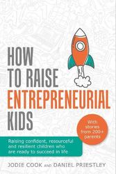 Cover Art for 9781781336588, How To Raise Entrepreneurial Kids: Raising confident, resourceful and resilient children who are ready to succeed in life by Jodie Cook, Daniel Priestley