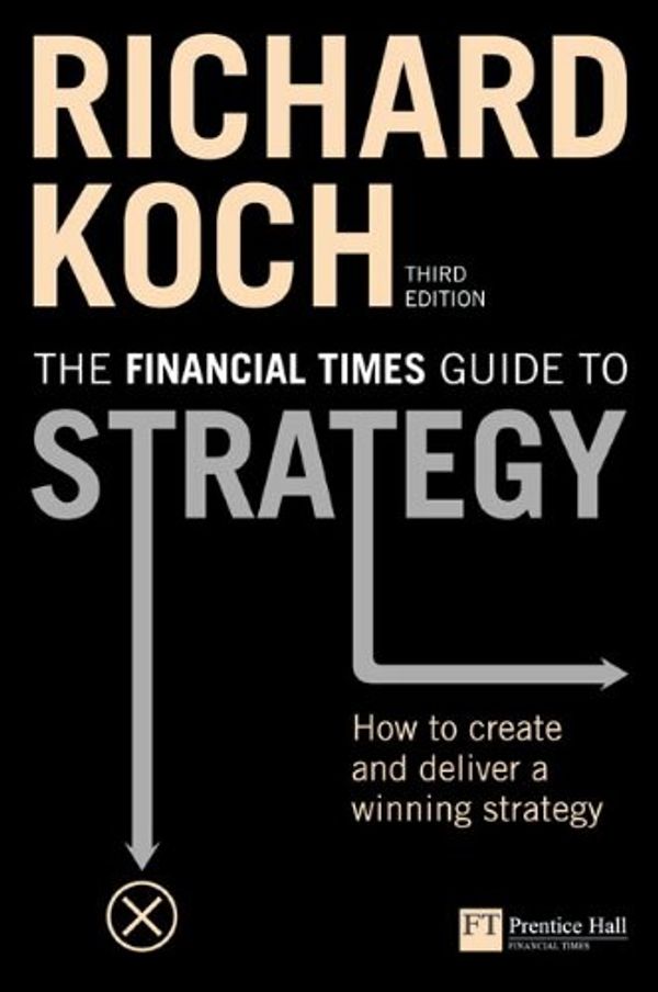 Cover Art for 9780273708773, The "Financial Times" Guide to Strategy by Richard Koch