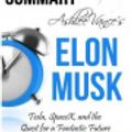 Cover Art for 9781530379590, Ashlee Vance's Elon Musk Summary by Ant Hive Media