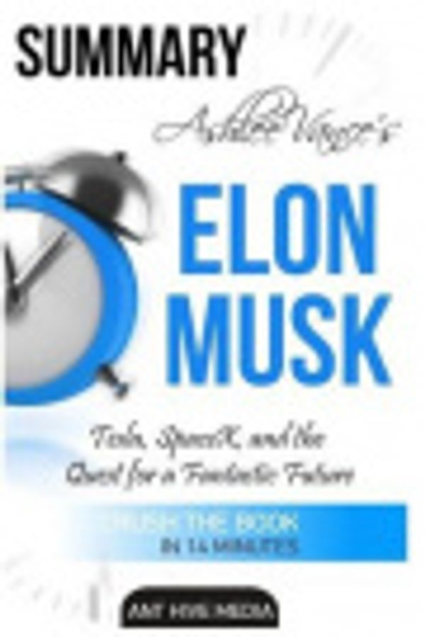Cover Art for 9781530379590, Ashlee Vance's Elon Musk Summary by Ant Hive Media