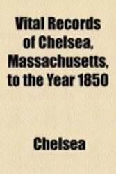 Cover Art for 9781154885835, Vital Records of Chelsea, Massachusetts, to the Year 1850 by Chelsea
