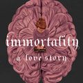 Cover Art for 9780349433394, Immortality: A Love Story by Dana Schwartz