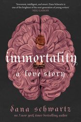Cover Art for 9780349433394, Immortality: A Love Story by Dana Schwartz