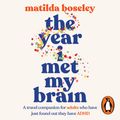 Cover Art for 9781761343001, The Year I Met My Brain by Matilda Boseley