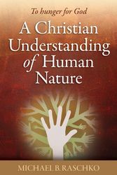 Cover Art for 9781585957941, A Christian Understanding of Human Nature by Michael B. Raschko