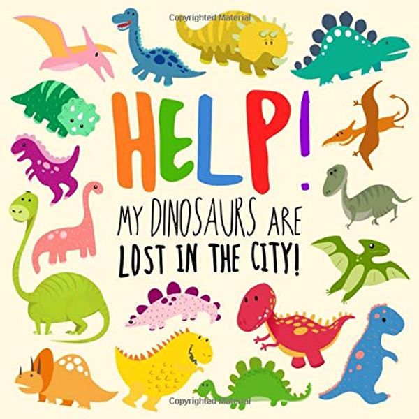Cover Art for 9781976776519, Help! My Dinosaurs are Lost in the City!: A Fun Where's Wally Style Book for 2-4 Year Olds by Webber Books