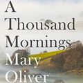 Cover Art for B076H2Y8XN, A Thousand Mornings by Mary Oliver