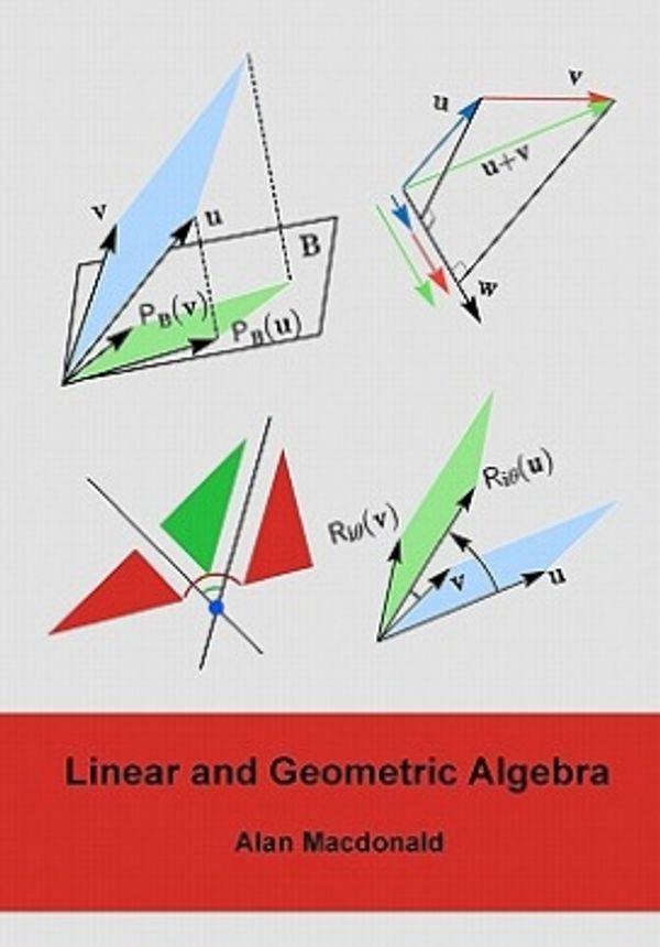 Cover Art for 9781453854938, Linear and Geometric Algebra by Macdonald PhD, Alan