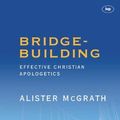 Cover Art for B01FKSO6QU, Bridge Building: Creative Christian Apologetics by Alister E. McGrath (1992-09-01) by Alister E. McGrath