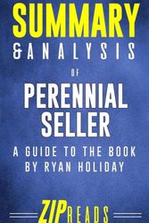 Cover Art for 9781985079854, Summary & Analysis of Perennial Seller: The Art of Making and Marketing Work that Lasts | A Guide to the Book by Ryan Holiday by Zip Reads