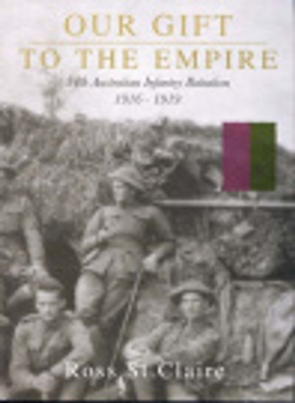 Cover Art for 9780646458977, Our Gift to the Empire: 54th Australian Infantry Battalion 1916-1919 by Ross St Claire