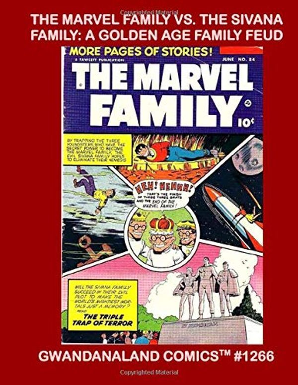 Cover Art for 9781724834232, The Marvel Family Vs. The Sivana Family: A Golden Age Family Feud: Gwandanaland Comics #1266 --- The Classic Battles Between Earth's Mightiest Mortals and Earth's Most Evil Family by Fawcett Comics
