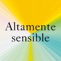 Cover Art for 9788425361470, Altamente sensible: El poder de sentir, cuidad y conectar / Sensitive: The Power to Feel, Take Care, and Connect (Spanish Edition) by Jenn Granneman, Andre Sólo