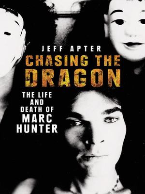 Cover Art for 9781742736983, Chasing the Dragon: The Life and Death of Marc Hunter by Jeff Apter