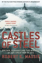 Cover Art for 9780099523789, Castles Of Steel: Britain, Germany and the Winning of The Great War at Sea by Robert K. Massie