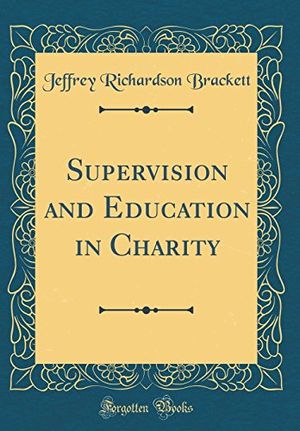 Cover Art for 9780331601282, Supervision and Education in Charity (Classic Reprint) by Jeffrey Richardson Brackett