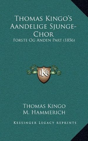 Cover Art for 9781165676897, Thomas Kingo's Aandelige Sjunge-Chor: Forste Og Anden Part (1856) by Thomas Kingo