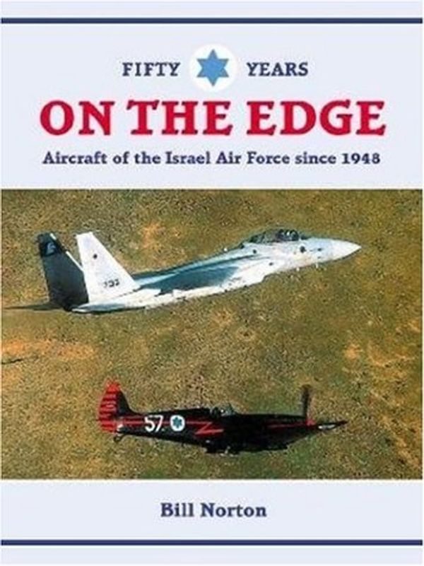Cover Art for 9781857800883, Air War on the Edge: A History of the Israel Air Force and it's Aircraft Since 1947 by William Norton