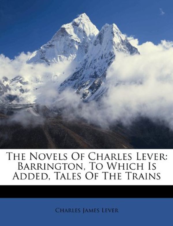 Cover Art for 9781248381106, The Novels of Charles Lever by Charles James Lever