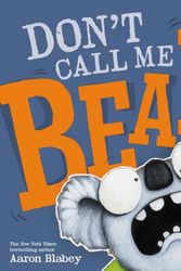Cover Art for 9781338360028, Don't Call Me Bear! by Aaron Blabey